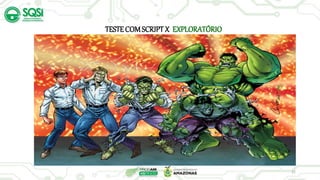 22
TESTECOMSCRIPT X EXPLORATÓRIO
 
