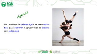Um overview do Universo Ágil e de como todo o
time pode melhorar e agregar valor ao produto
com testes ágeis.
3
 