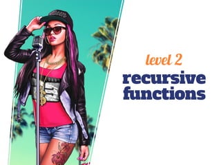 recursive
functions
level 2
 