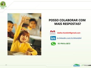 47
POSSO COLABORAR COM
MAIS RESPOSTAS?
kleitor.franklint@gmail.com
br.linkedin.com/in/kfranklint
92-99416-0873
 