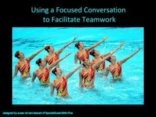 Using a Focused Conversation  to Facilitate Teamwork 