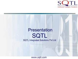 Presentation SQTL SQTL Integrated Solutions Pvt Ltd 