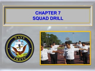 CHAPTER 7
SQUAD DRILL
 