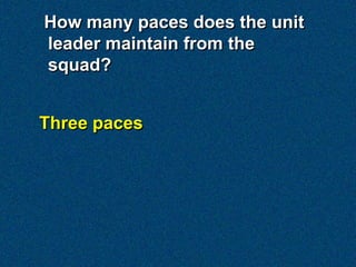 How many paces does the unit
leader maintain from the
squad?


Three paces
 