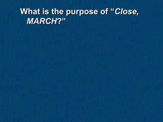 What is the purpose of “Close,
 MARCH?”
 