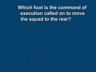 Which foot is the command of
 execution called on to move
 the squad to the rear?
 