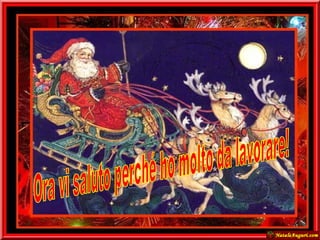 Ora vi saluto perché ho molto da lavorare!