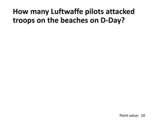 Squadron D-Day Quiz - with no transition effects Slide 39