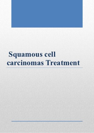 Squamous cell
carcinomas Treatment
 