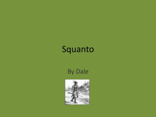 Squanto  By Dale 