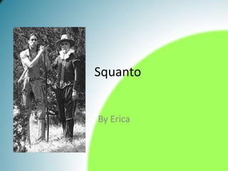 Squanto By Erica Your Text Here 