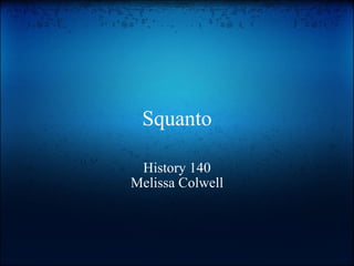 Squanto History 140 Melissa Colwell 