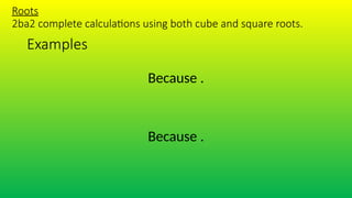 Because .
Because .
Examples
Roots
2ba2 complete calculations using both cube and square roots.
 