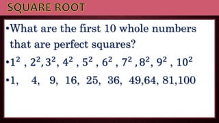 What does square root means?
-The square root of a number is another
number which when multiplied by itself
gives back the...