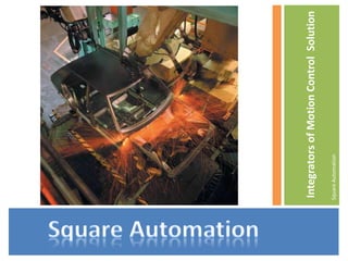 Integrators of Motion Control Solution 
Square Automation 
 