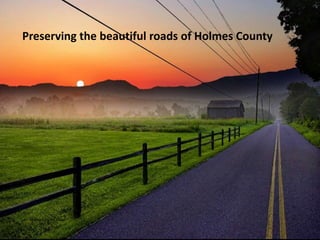 Preserving the beautiful roads of Holmes County
By destroying the Amish
 