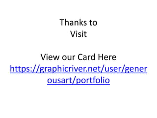 Thanks to
Visit
View our Card Here
https://graphicriver.net/user/gener
ousart/portfolio
 