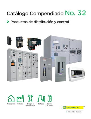Catálogo Compendiado No. 32
Productos de distribución y control
Residencial Industria Energía e
Infraestructura
Edificios Centros
de Datos
 