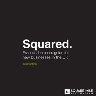 Squared.
Essential business guide for
new businesses in the UK
Introduction
 