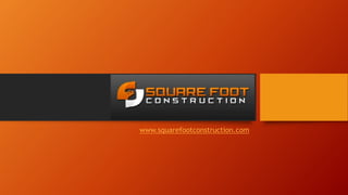 www.squarefootconstruction.com
 