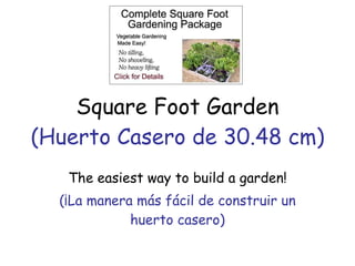 Square Foot Garden (El Huerto del Pie Cuadrado) The easiest way to build a garden! (¡La manera más fácil de construir un huerto casero) 