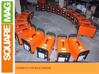 CAPABILITY FOR BULK ORDERS
 