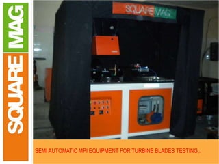 Thank You
SEMI AUTOMATIC MPI EQUIPMENT FOR TURBINE BLADES TESTING,.
 