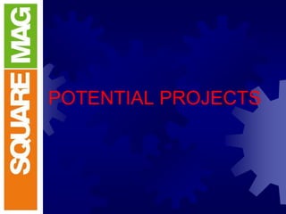 POTENTIAL PROJECTS
 