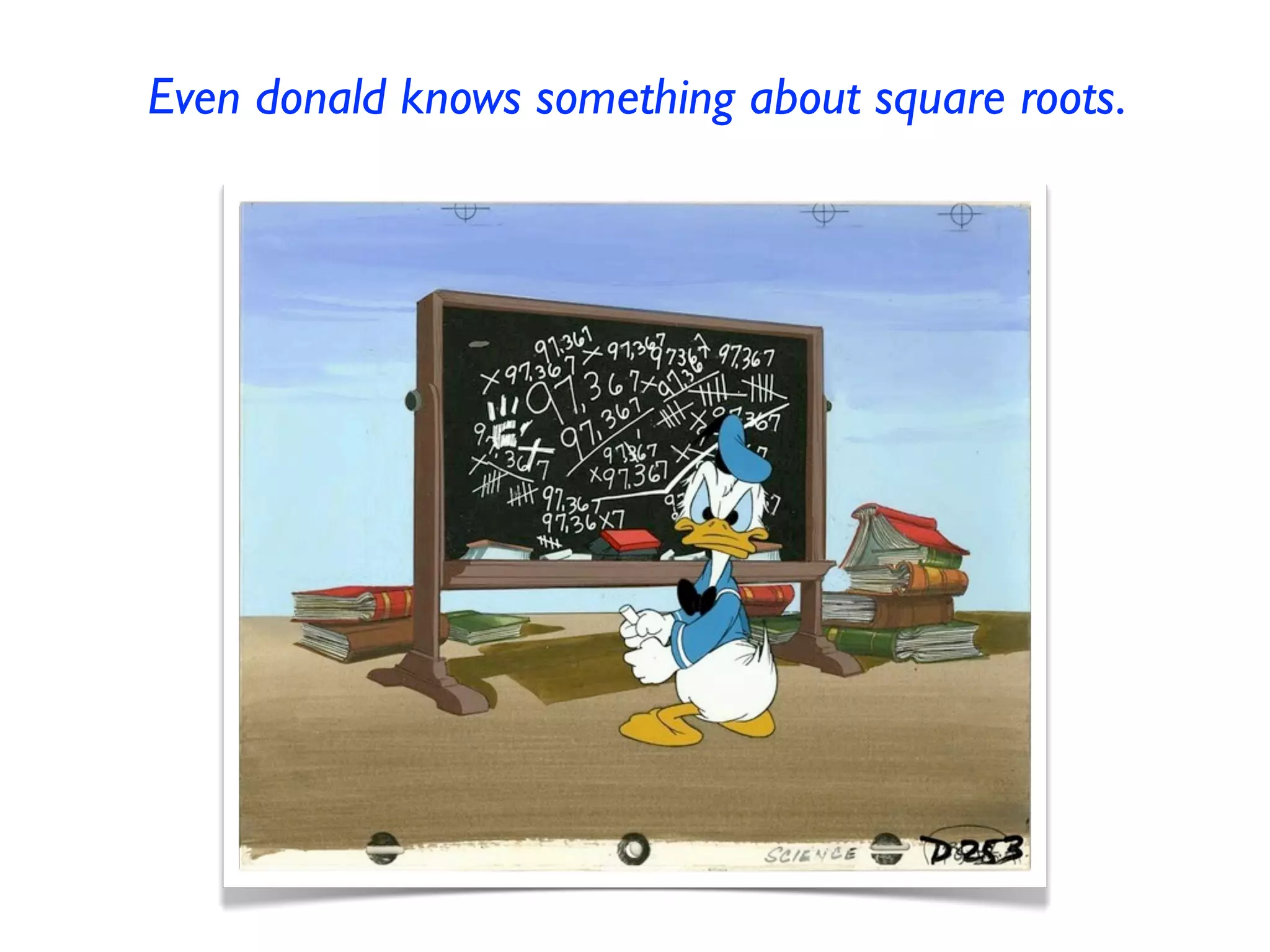 Even donald knows something about square roots. 
 