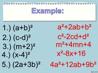 1.) (a+b)² a²+2ab+b²
2.) (c-d)² c²-2cd+d²
3.) (m+2)² m²+4mn+4
4.) (x-4)² x²-8x+16
5.) (2a+3b)² 4a²+12ab+9b²
 