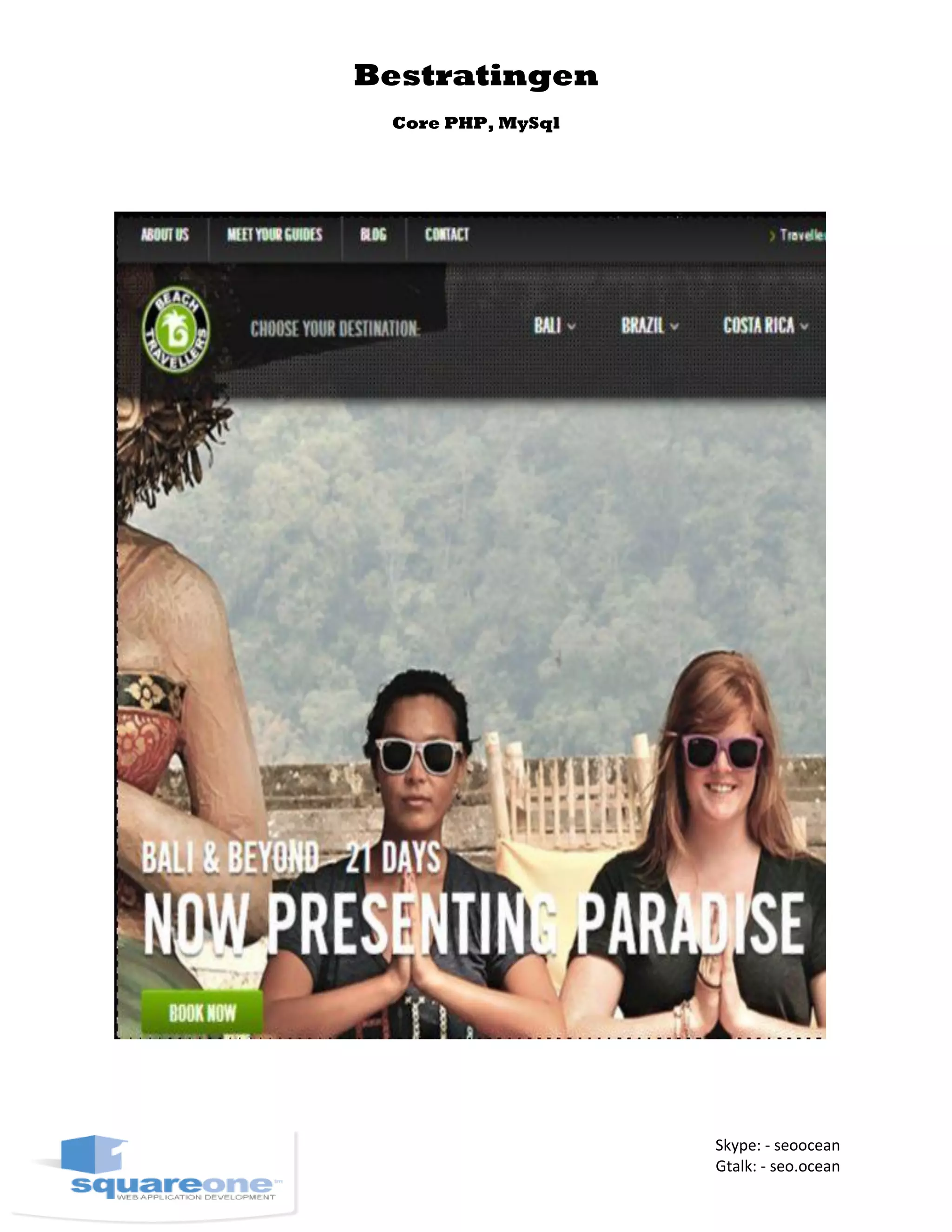 Bestratingen
Core PHP, MySql
Skype: - seoocean
Gtalk: - seo.ocean
 