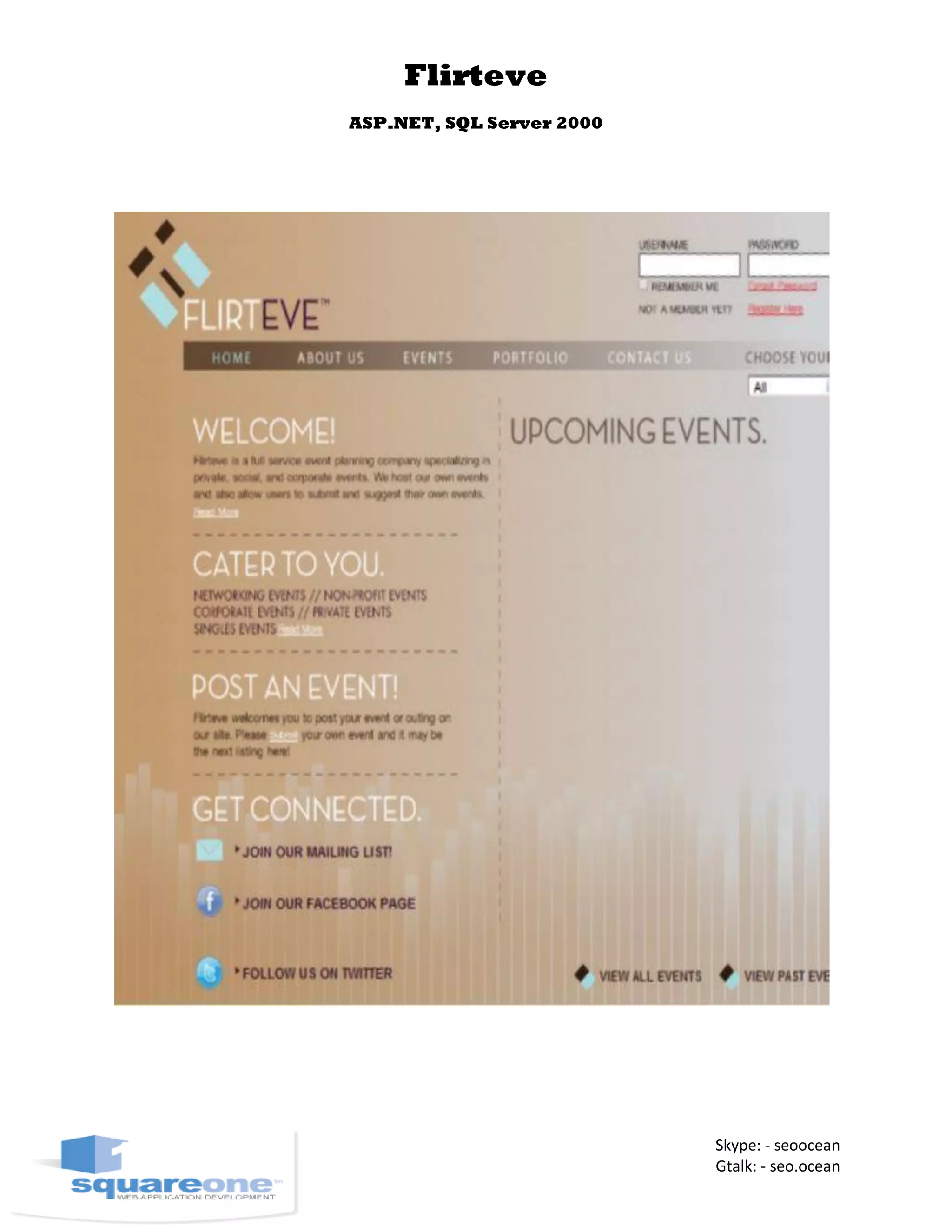 Flirteve
ASP.NET, SQL Server 2000
Skype: - seoocean
Gtalk: - seo.ocean
 
