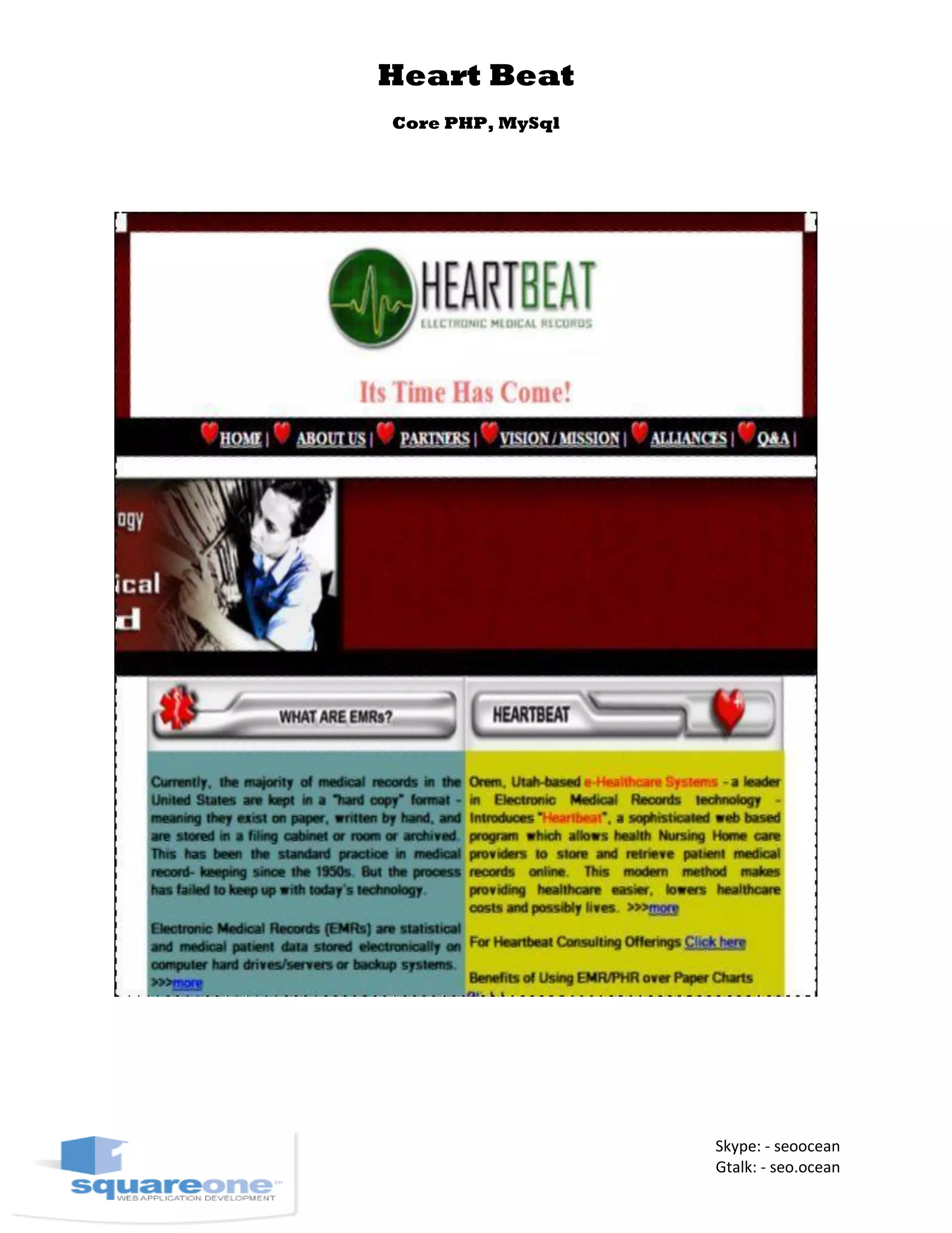 Heart Beat
Core PHP, MySql
Skype: - seoocean
Gtalk: - seo.ocean
 