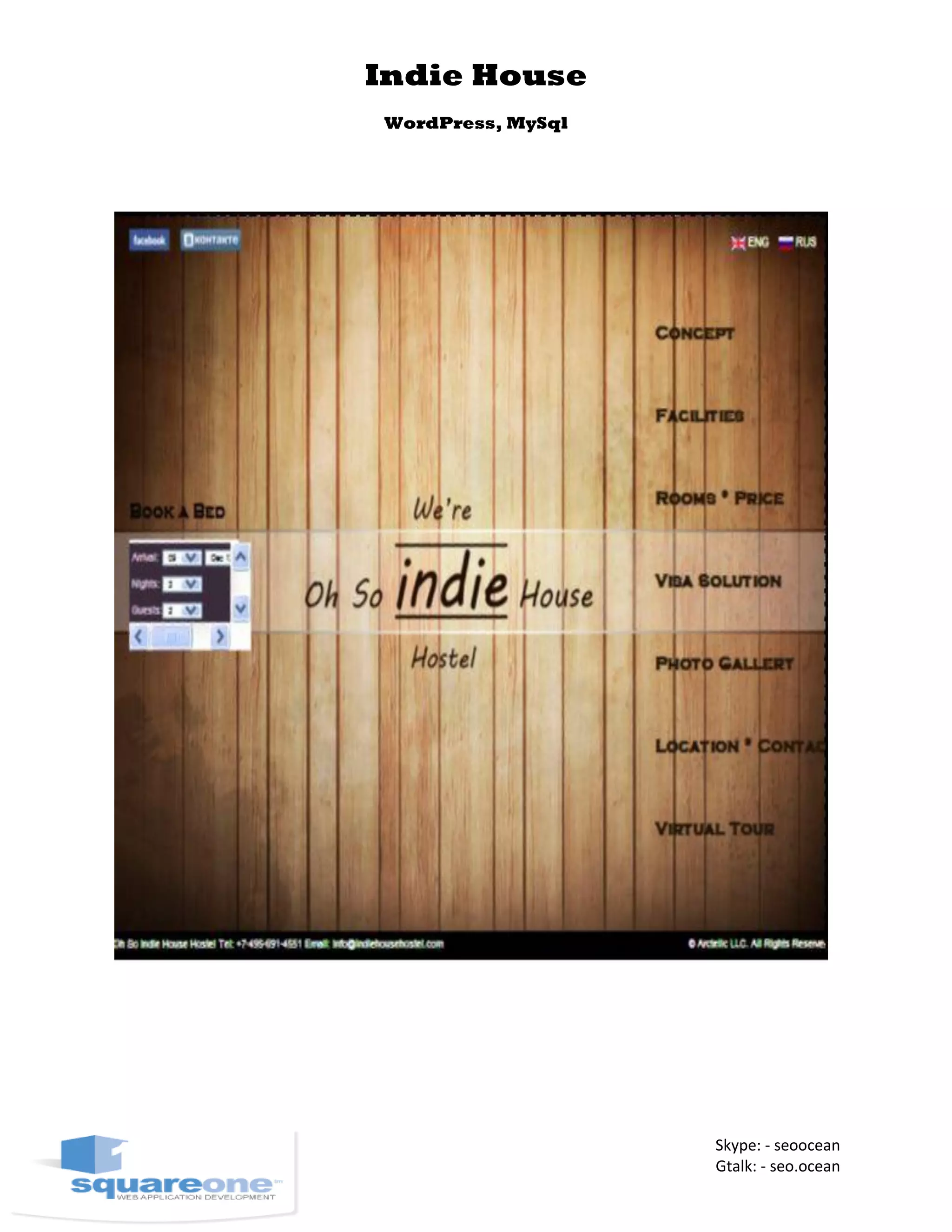 Indie House
WordPress, MySql
Skype: - seoocean
Gtalk: - seo.ocean
 