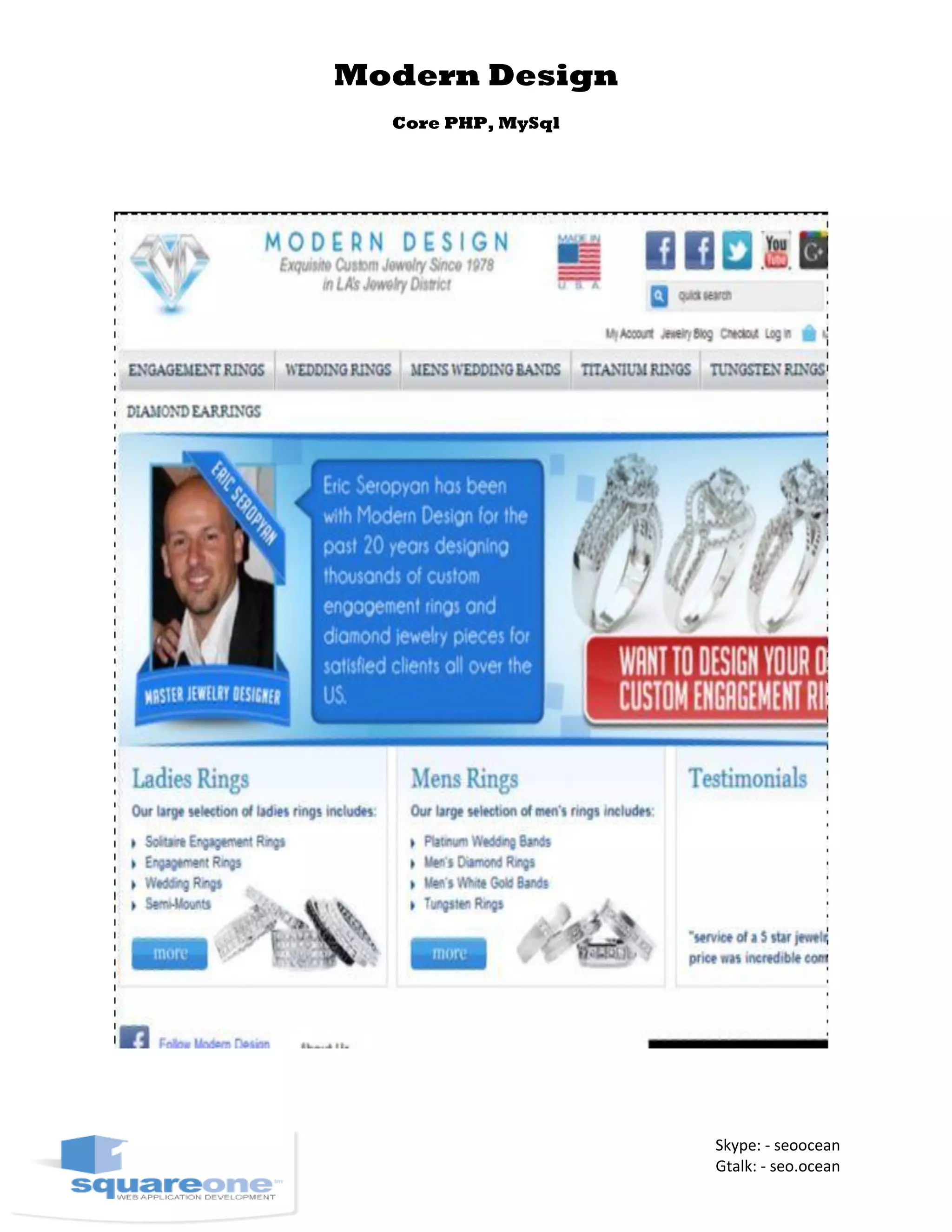 Modern Design
Core PHP, MySql
Skype: - seoocean
Gtalk: - seo.ocean
 