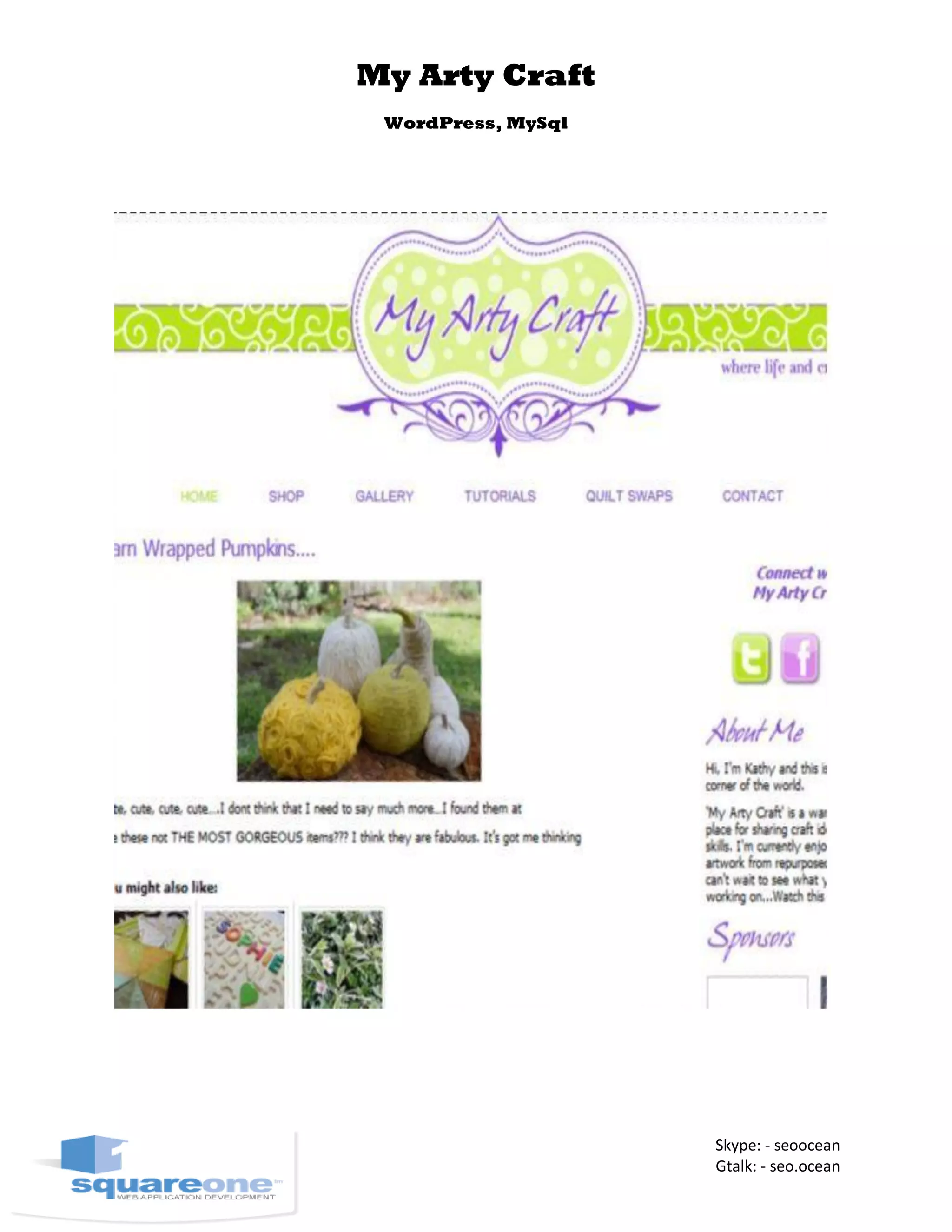 My Arty Craft
WordPress, MySql
Skype: - seoocean
Gtalk: - seo.ocean
 