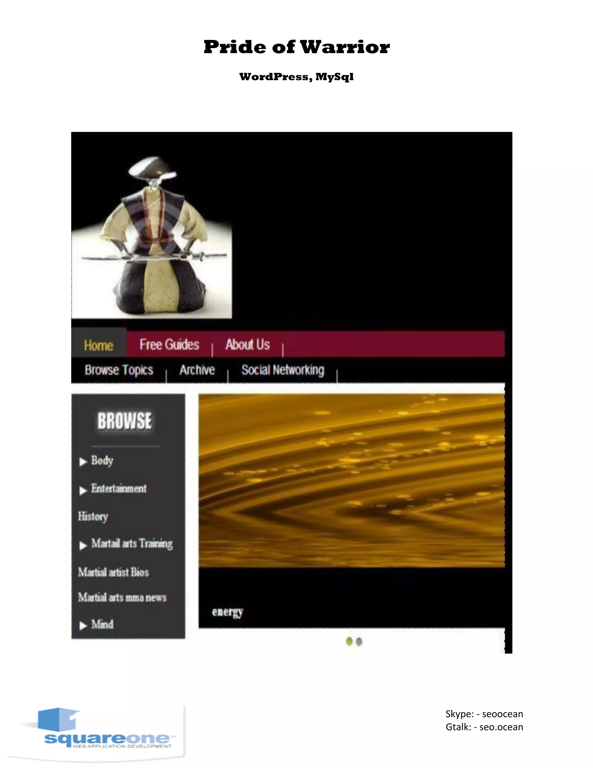 Pride of Warrior
WordPress, MySql
Skype: - seoocean
Gtalk: - seo.ocean
 