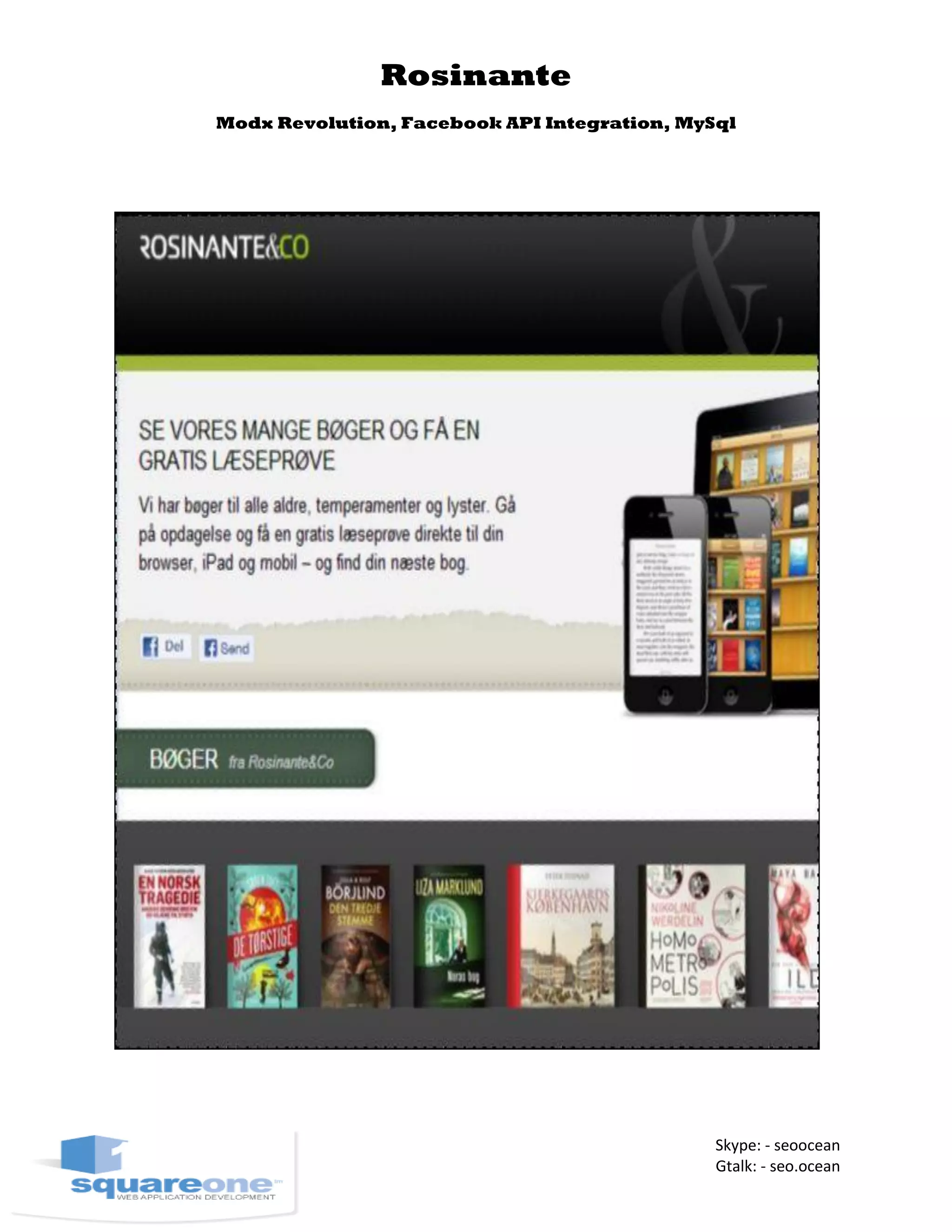 Rosinante
Modx Revolution, Facebook API Integration, MySql
Skype: - seoocean
Gtalk: - seo.ocean
 