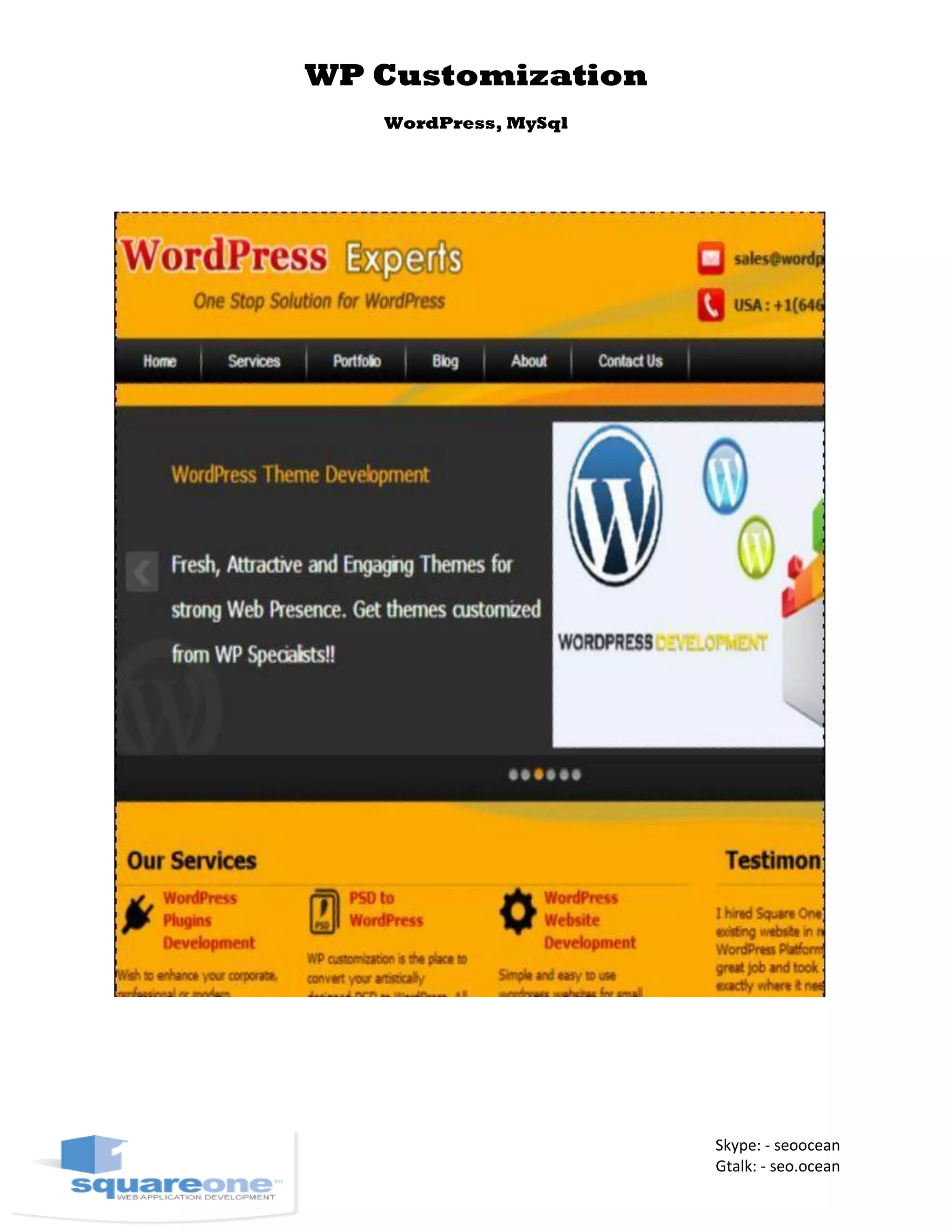 WP Customization
WordPress, MySql
Skype: - seoocean
Gtalk: - seo.ocean
 