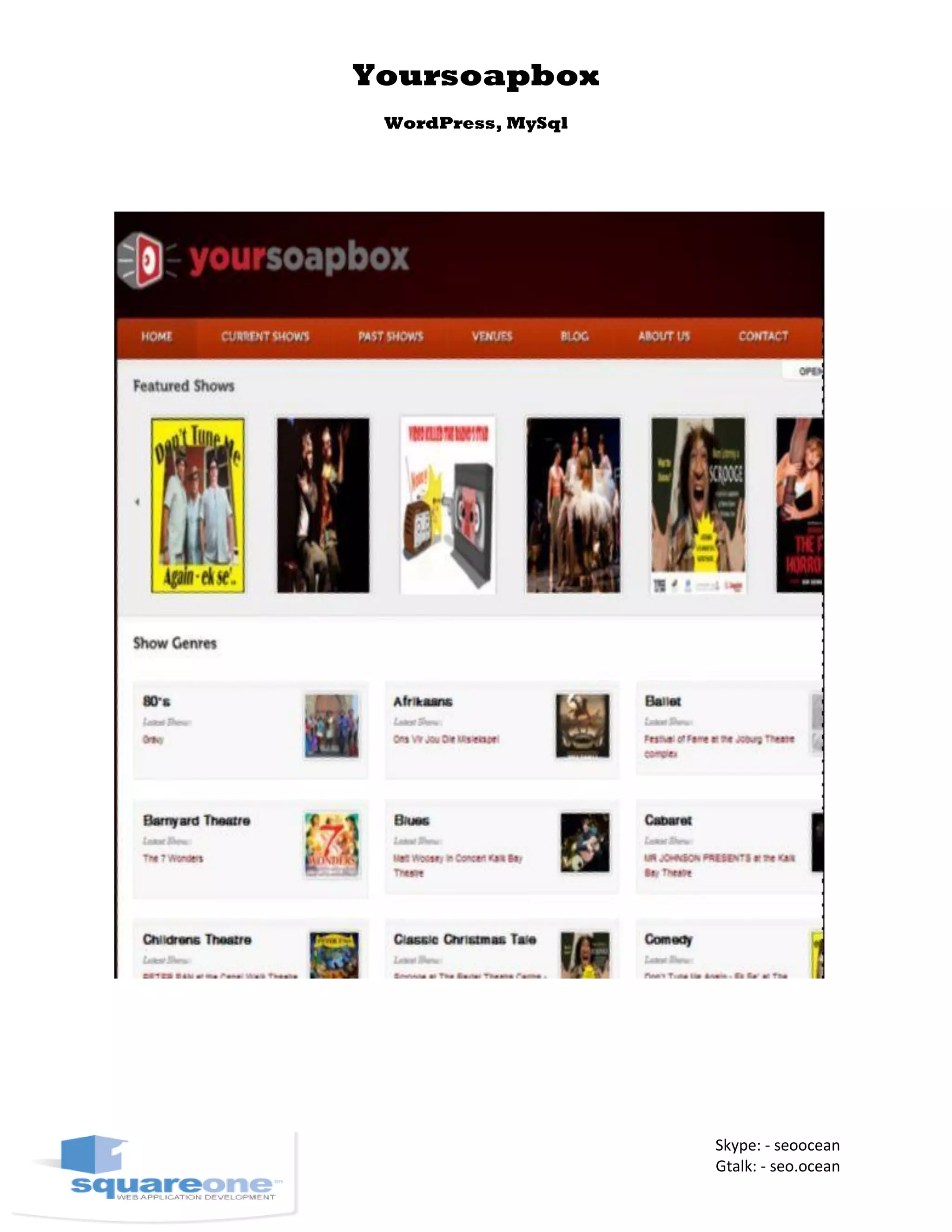 Yoursoapbox
WordPress, MySql
Skype: - seoocean
Gtalk: - seo.ocean
 