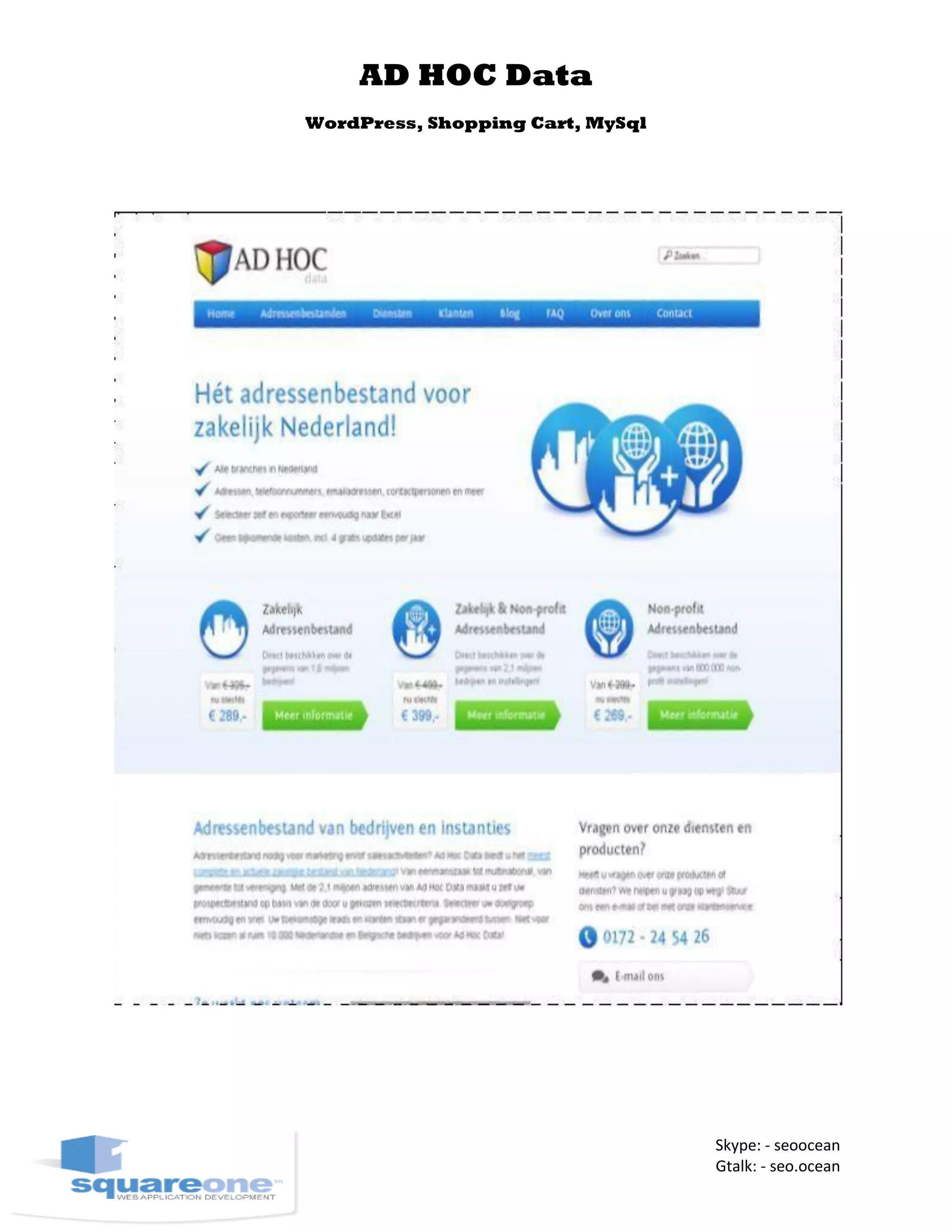 AD HOC Data
WordPress, Shopping Cart, MySql
Skype: - seoocean
Gtalk: - seo.ocean
 