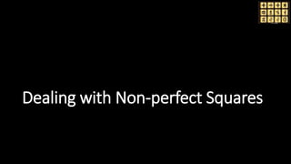 Dealing with Non-perfect Squares
 