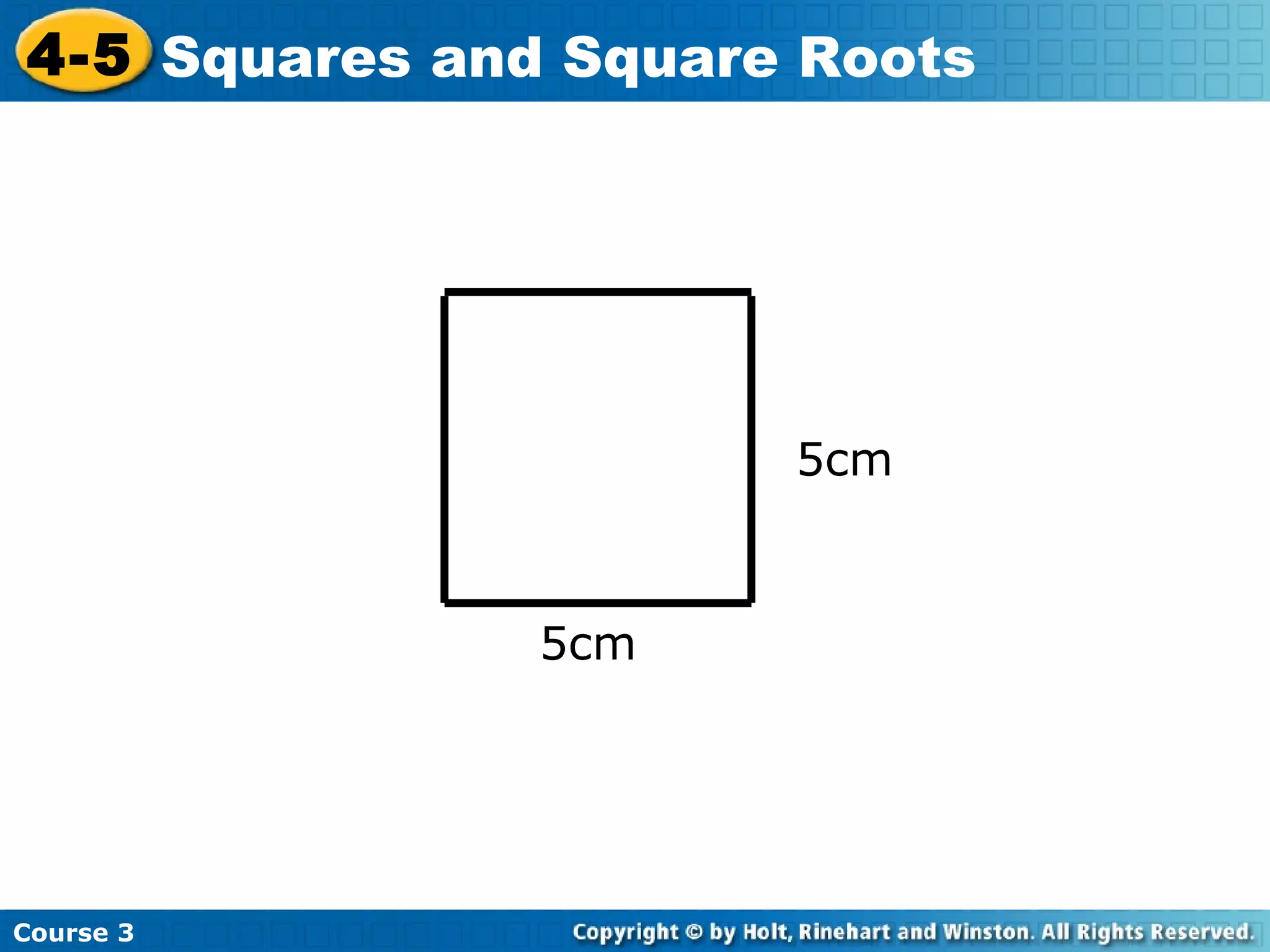 4-5 Squares and Square Roots

5cm

5cm

Course 3

 