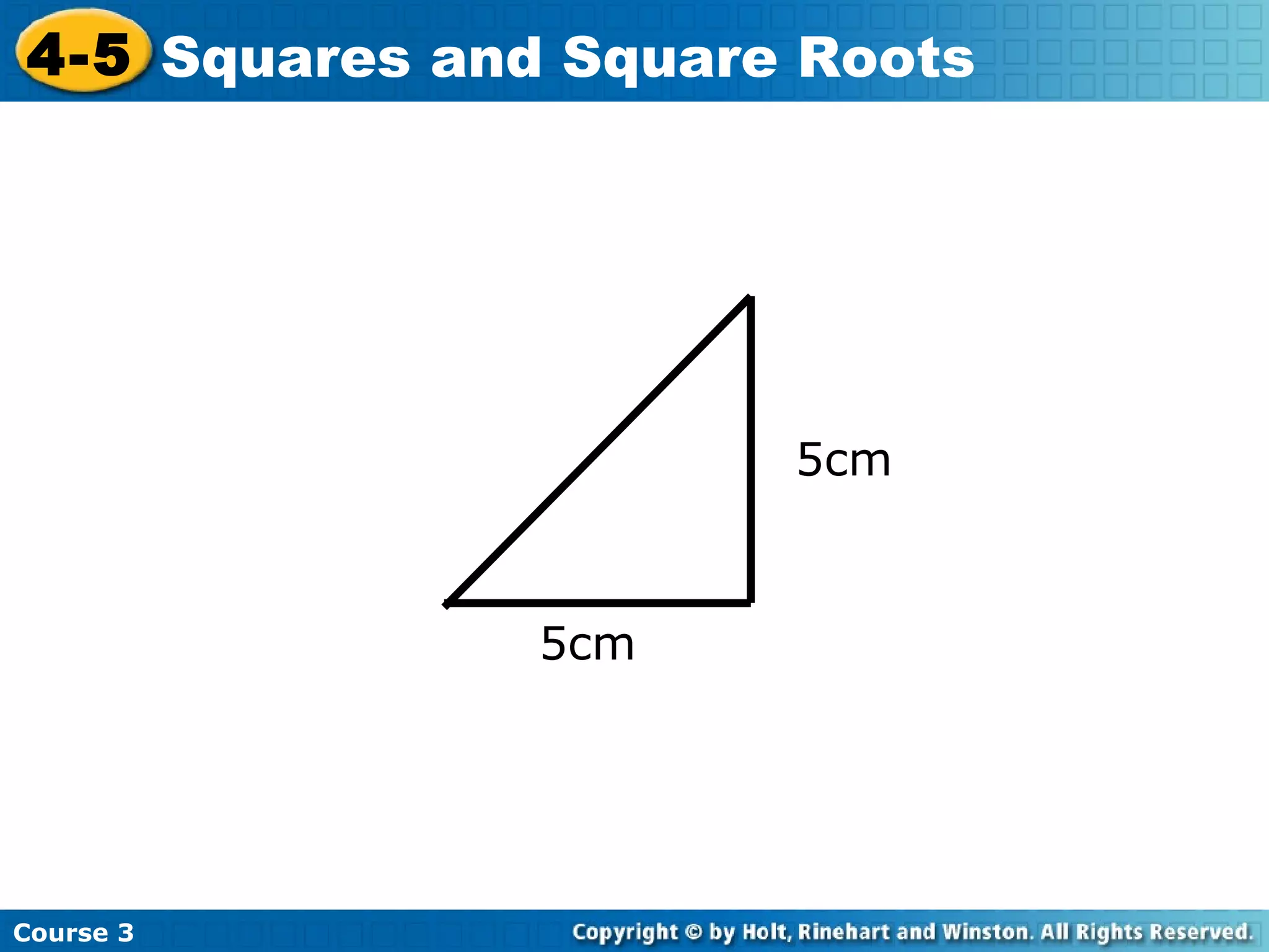 4-5 Squares and Square Roots

5cm

5cm

Course 3

 
