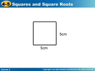 4-5 Squares and Square Roots

5cm

5cm

Course 3

 