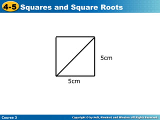 4-5 Squares and Square Roots

5cm

5cm

Course 3

 