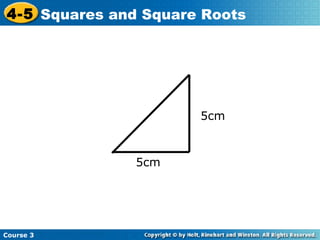 4-5 Squares and Square Roots

5cm

5cm

Course 3

 