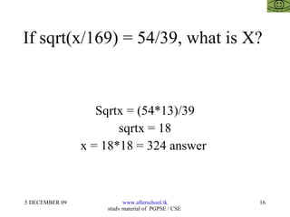 If sqrt(x/169) = 54/39, what is X?  Sqrtx = (54*13)/39 sqrtx = 18 x = 18*18 = 324 answer  