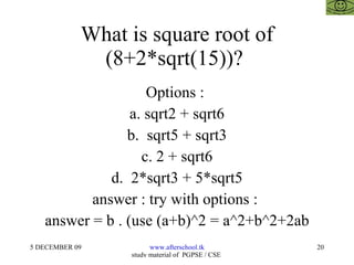 What is square root of (8+2*sqrt(15))?  Options :  a. sqrt2 + sqrt6 b.  sqrt5 + sqrt3 c. 2 + sqrt6 d.  2*sqrt3 + 5*sqrt5 answer : try with options :  answer = b . (use (a+b)^2 = a^2+b^2+2ab 