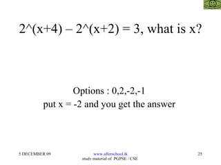 2^(x+4) – 2^(x+2) = 3, what is x? Options : 0,2,-2,-1  put x = -2 and you get the answer  